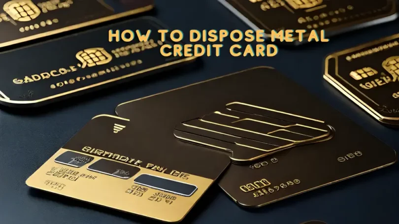 How to dispose metal credit card
